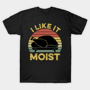 I Like It Moist Funny Thanksgiving T-Shirt